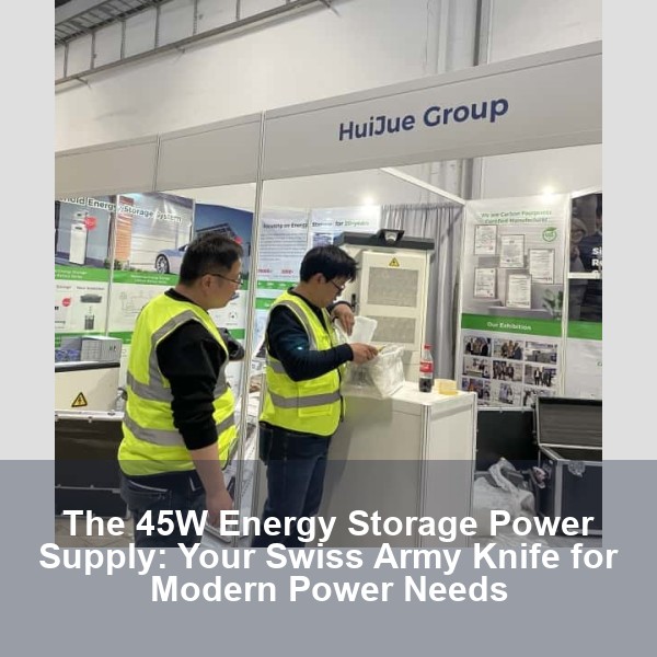 The 45W Energy Storage Power Supply: Your Swiss Army Knife for Modern Power Needs